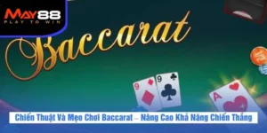 Chiến Thuật Và Mẹo Chơi Baccarat – Nâng Cao Khả Năng Chiến Thắng